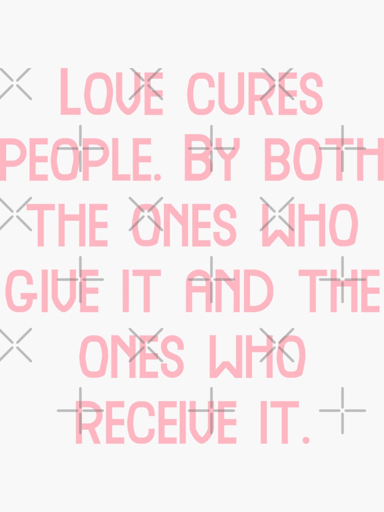 love-cures-people-by-both-the-ones-who-give-it-and-the-ones-who