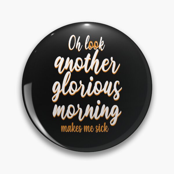 Item preview, Oh Look Another Glorious Morning makes me sick designed and sold by asprse.