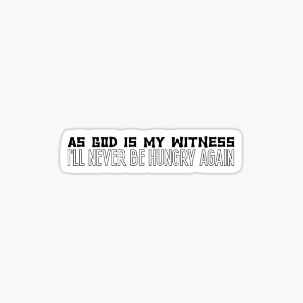 as-god-is-my-witness-i-ll-never-be-hungry-again-sticker-for-sale-by