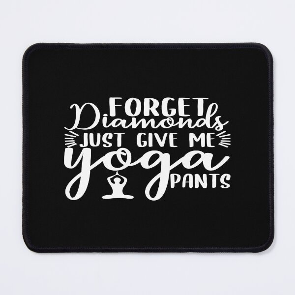 Item preview, Forget diamond just give me yoga pants designed and sold by phassystore.