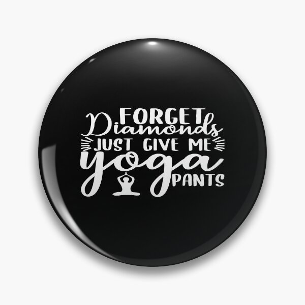 Item preview, Forget diamond just give me yoga pants designed and sold by phassystore.