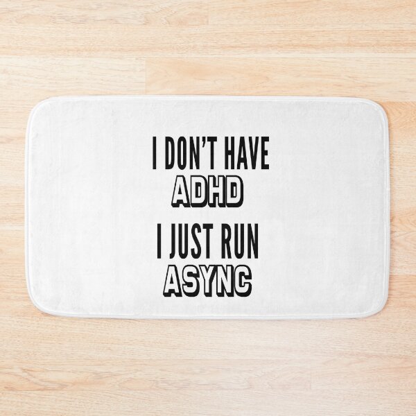 Item preview, I don't have adhd, I just run async white designed and sold by ArtsySue.