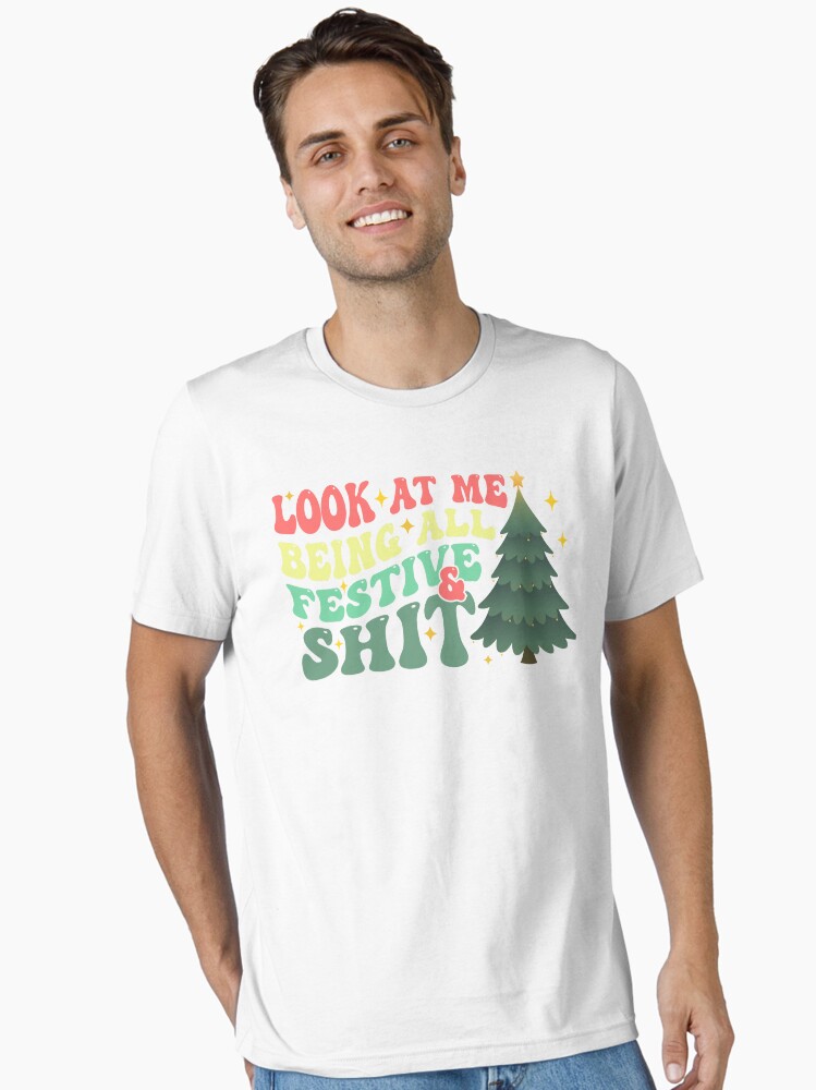 Look At Me Being All Festive And Shit T-shirt, Funny Holiday Shirt,  Sarcastic Holiday Shirt, Funny Christmas Shirts, Look At Me Being All  Festive And