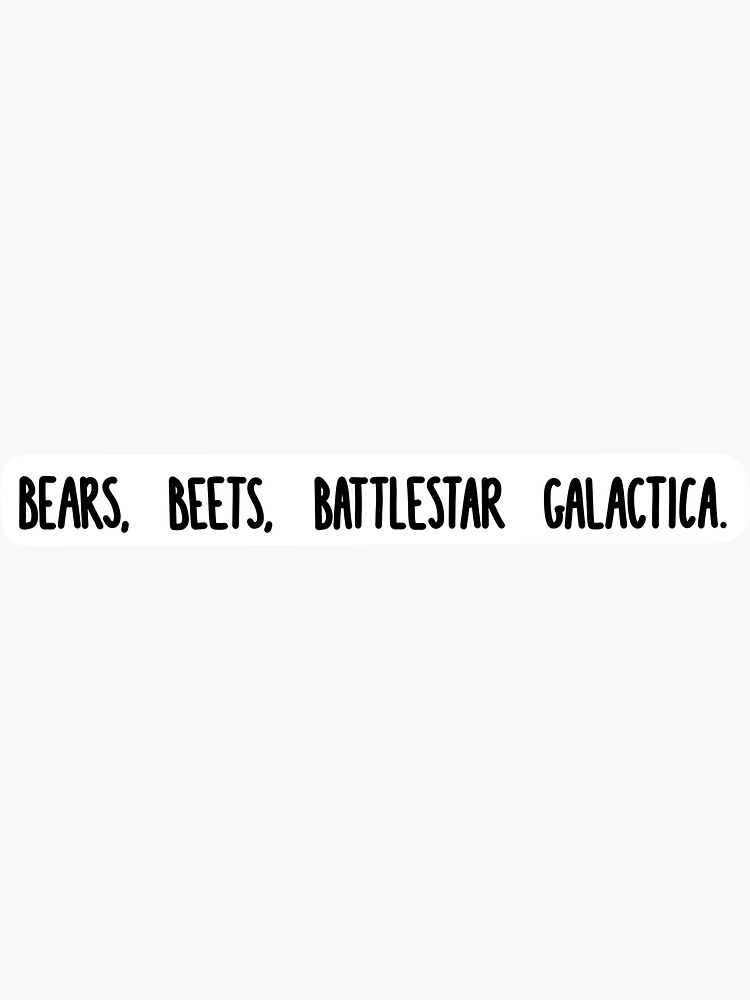 Quot;Bears Beets Battlestar Galactica " Sticker For Sale By Fairprice