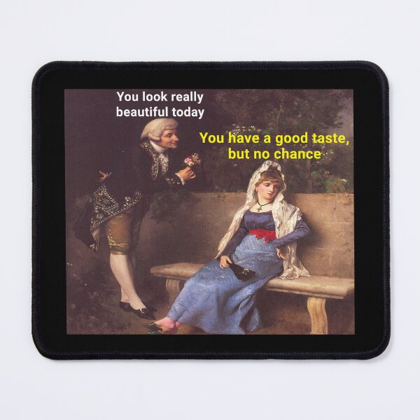 Item preview, You look really beautiful today (Good Taste No Chance Meme) - Thanksgiving, Christmas And Birthday Party Gift Ideas for Classic Memes Lovers and Fans designed and sold by Memeing Everything.