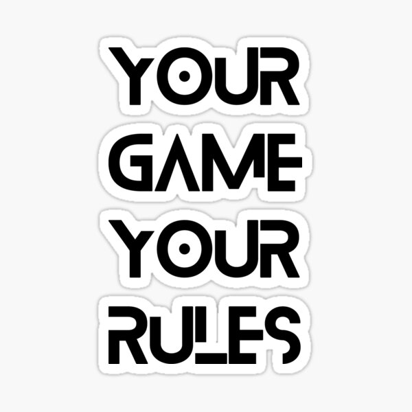  your game your rules sticker for sale by jmkm designs redbubble