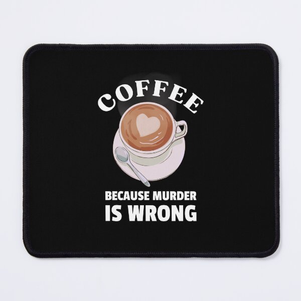 Item preview, Coffee because murder is wrong designed and sold by Disturbing Wonderland.