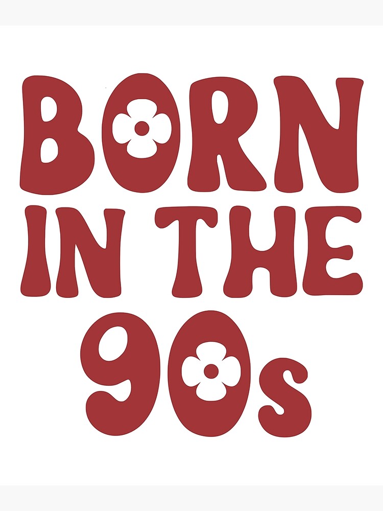 Born In The 90s 90s Kid Team 90s Poster For Sale By