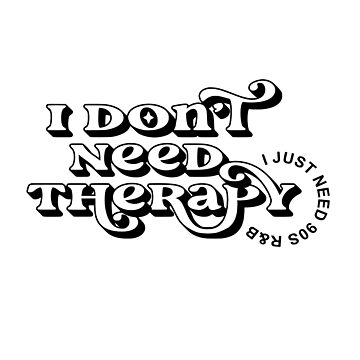 I Don't Need Therapy I just Need 90s Ru0026B | Born in the 90s | 90s Kid | Team  90s | Poster