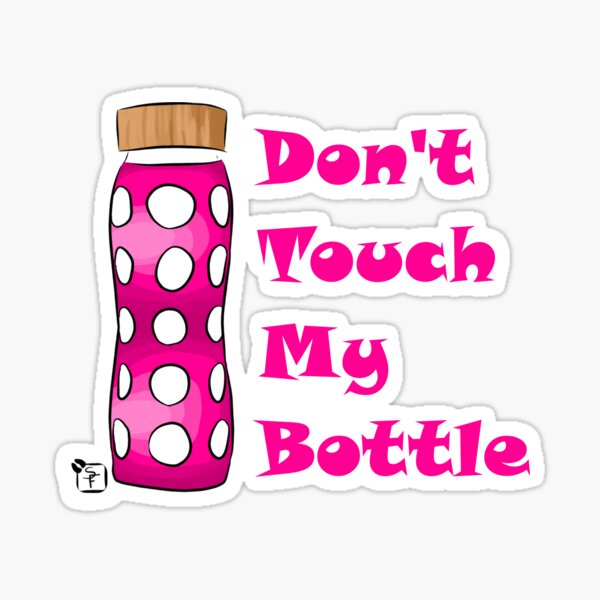Don't Touch My Bottle!!!! Sticker