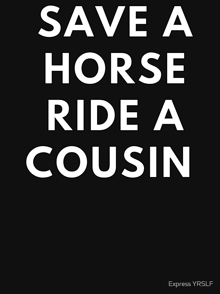 Thumbnail 7 of 7, Classic T-Shirt, Save A Horse Ride A Cousin designed and sold by RolikaPod.