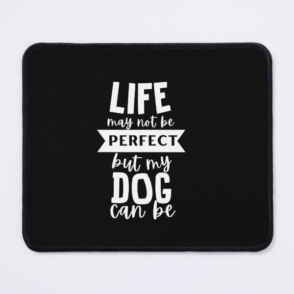 Item preview, Life may not be Perfect, But My Dog can be designed and sold by thedazzlingmonk.