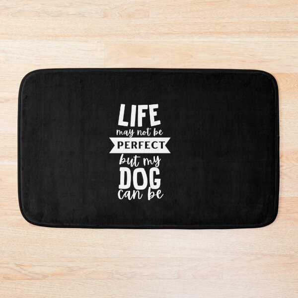 Item preview, Life may not be Perfect, But My Dog can be designed and sold by thedazzlingmonk.
