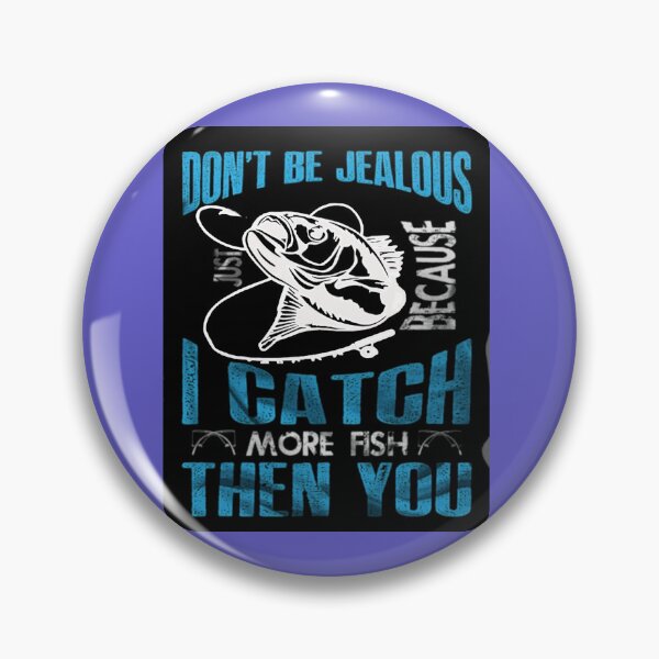 Item preview, Don't Be Jealous I Caught More Fish Then You designed and sold by Rowena Jones.