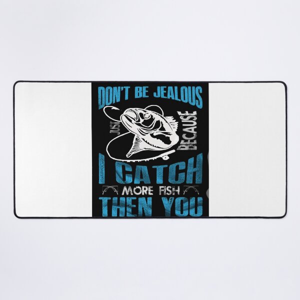 Item preview, Don't Be Jealous I Caught More Fish Then You designed and sold by Rowena Jones.