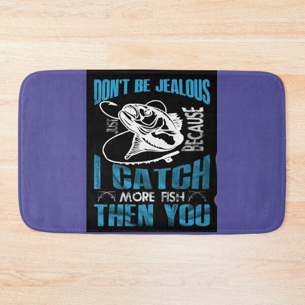 Item preview, Don't Be Jealous I Caught More Fish Then You designed and sold by Rowena Jones.