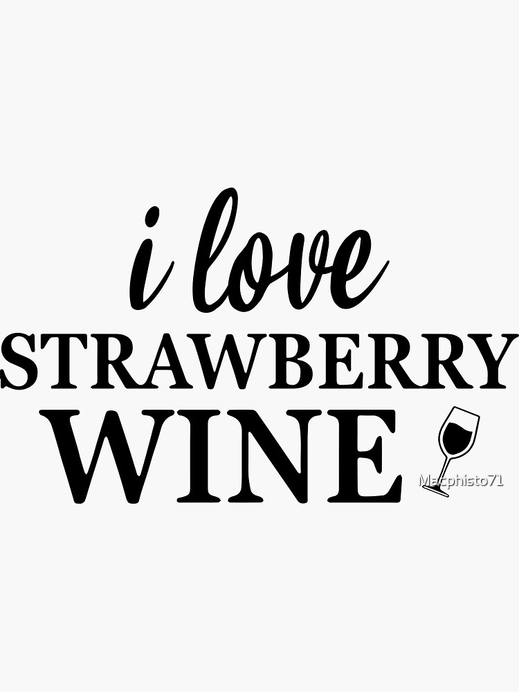 "I love strawberry wine I love Strawberry Wine" Sticker for Sale by Macphisto71 Redbubble