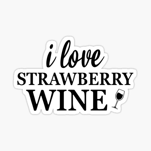"I love strawberry wine I love Strawberry Wine" Sticker for Sale by