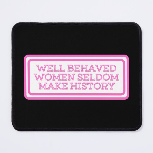 Item preview, Well Behaved Women Seldom Make History designed and sold by JourneyCreative.