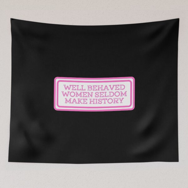 Item preview, Well Behaved Women Seldom Make History designed and sold by JourneyCreative.