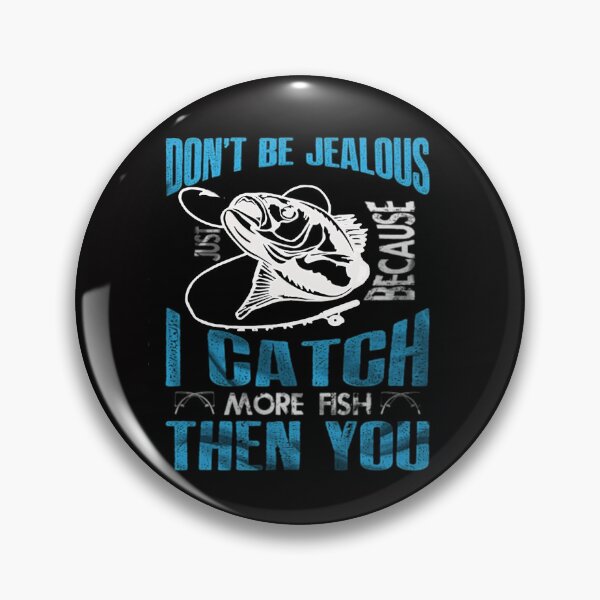Item preview,  Don't Be Jealous I Caught More Fish Then You  BLK designed and sold by Rowena Jones.