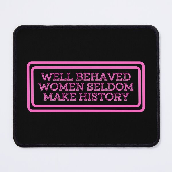 Item preview, Well Behaved Women Seldom Make History designed and sold by JourneyCreative.
