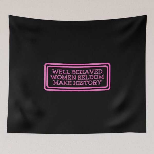 Item preview, Well Behaved Women Seldom Make History designed and sold by JourneyCreative.