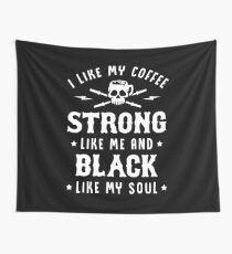 Ich mag meinen Kaffee stark wie ich und schwarz wie meine Seele Wandbehang