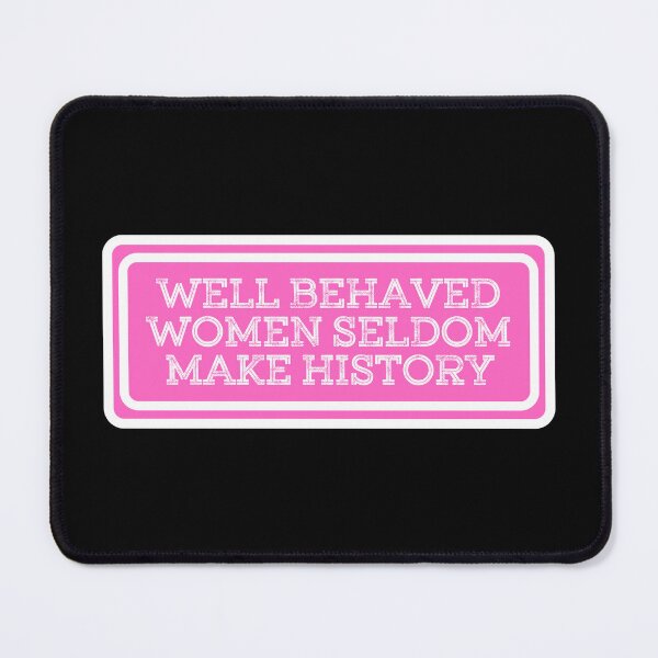 Item preview, Well Behaved Women Seldom Make History designed and sold by JourneyCreative.