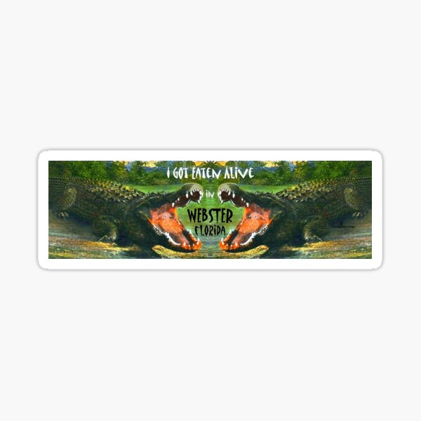 I Got Eaten Alive in Webster Florida Sticker