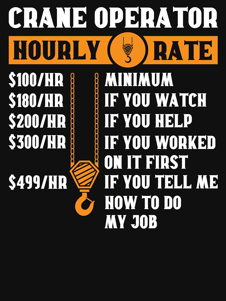 "Crane Operator Funny Hourly Rate Heavy Equipment Gift Funny Crane Operator" Tshirt for Sale by