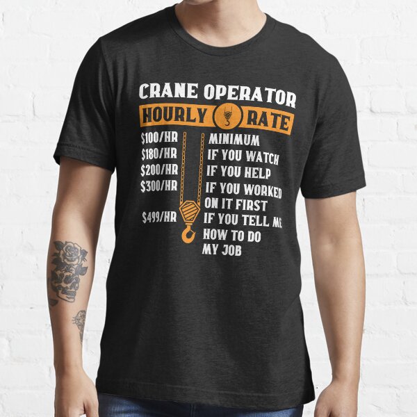 "Crane Operator Funny Hourly Rate Heavy Equipment Gift Funny Crane Operator" Tshirt for Sale by