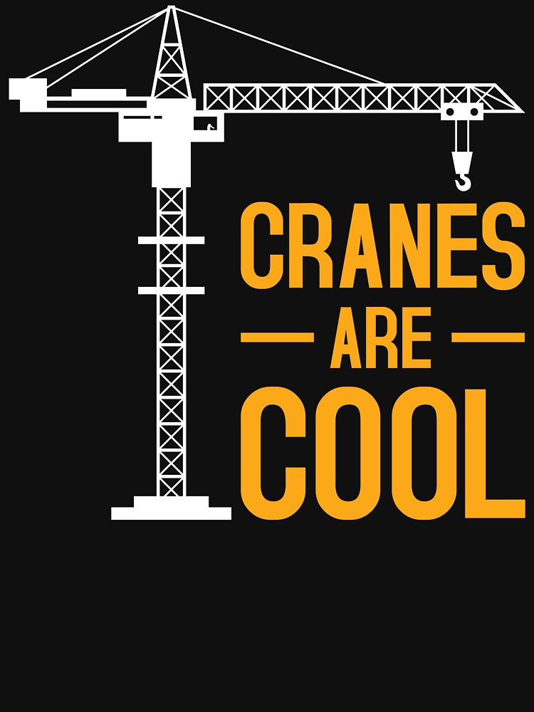 "Cranes Are Cool Crane Quotes Gift Funny Crane Operator" Tshirt for