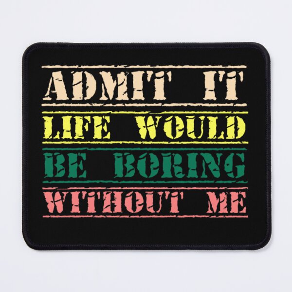 Item preview, Admit It Life Would Be Boring Without Me, Funny Saying Retro designed and sold by AYACHI90.
