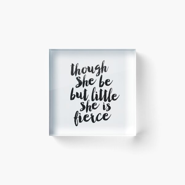 Item preview, Though She Be But Little She is Fierce designed and sold by MotivatedType.