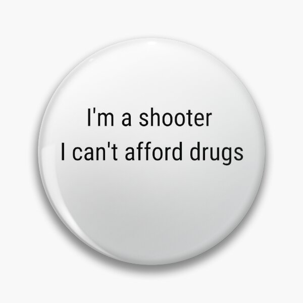 Item preview, I'm a shooter I can't afford drugs designed and sold by PolishArtist.
