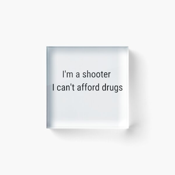 Item preview, I'm a shooter I can't afford drugs designed and sold by PolishArtist.