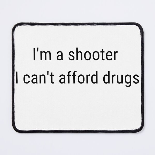 Item preview, I'm a shooter I can't afford drugs designed and sold by PolishArtist.