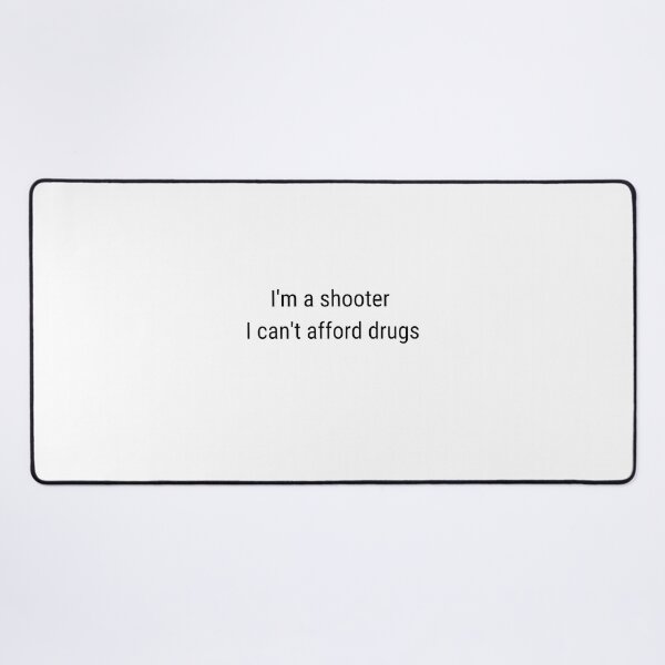 Item preview, I'm a shooter I can't afford drugs designed and sold by PolishArtist.