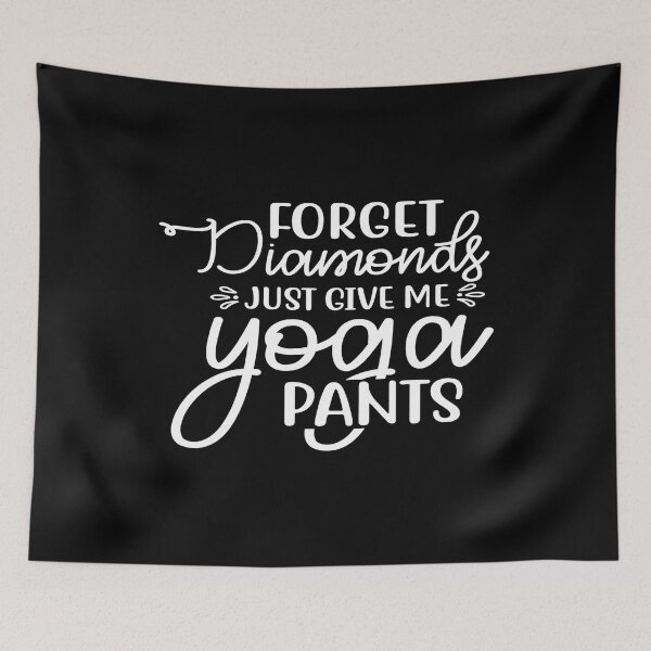 Item preview, Forget diamonds just give me yoga pants designed and sold by phassystore.