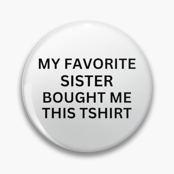 Item preview, My Favorite Sister Bought Me This T shirt designed and sold by mystylecorner.