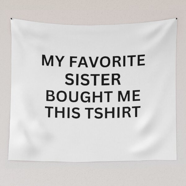 Item preview, My Favorite Sister Bought Me This T shirt designed and sold by mystylecorner.