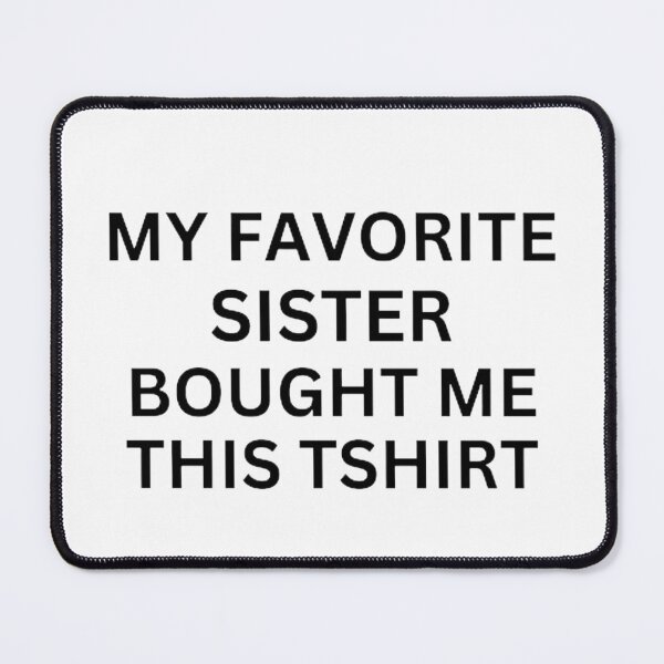 Item preview, My Favorite Sister Bought Me This T shirt designed and sold by mystylecorner.