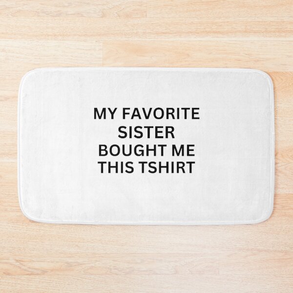 Item preview, My Favorite Sister Bought Me This T shirt designed and sold by mystylecorner.