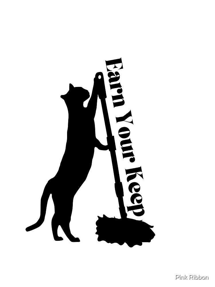 "Earn Your Keep Cat Doing Chores" Poster for Sale by PollyPocketPink