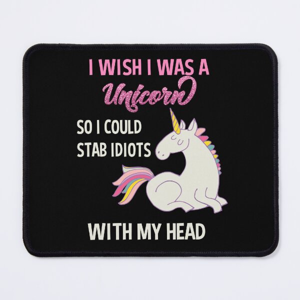 Item preview, Funny Unicorn Design Sarcastic Saying - I Wish I Was a Unicorn So I Could Stab Idiots With My Head designed and sold by DamnCoolStuff.