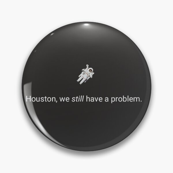 Item preview, houston you have a problem logo designed and sold by HeisenbergX.