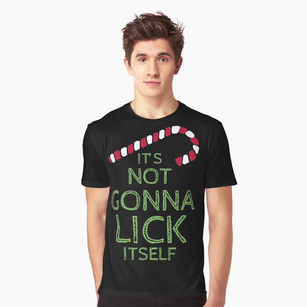 its not going to lick itself tshirt