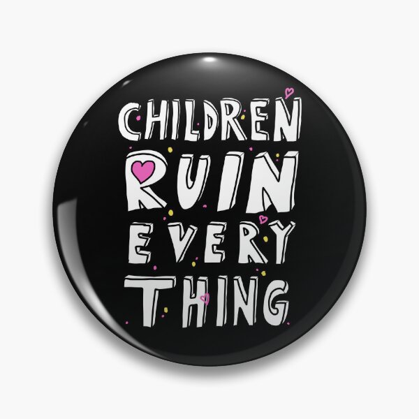 Item preview, Children Ruin Everything designed and sold by sillyquestions.