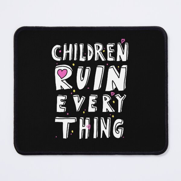 Item preview, Children Ruin Everything designed and sold by sillyquestions.